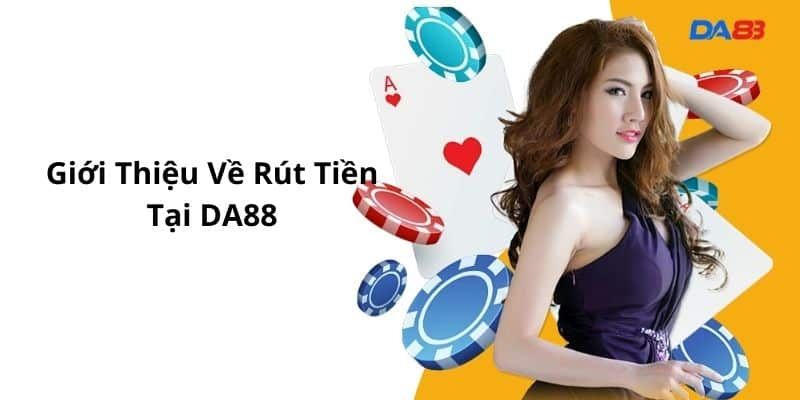 Các hình thức rút tiền DA88 phổ biến nhất ngày nay