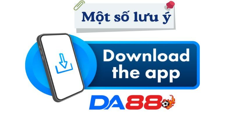 Tải app DA88 suôn sẻ cùng một vài quy tắc sở hữu 