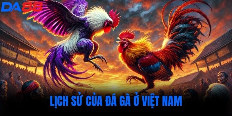 Lịch sử của đá gà ở Việt Nam