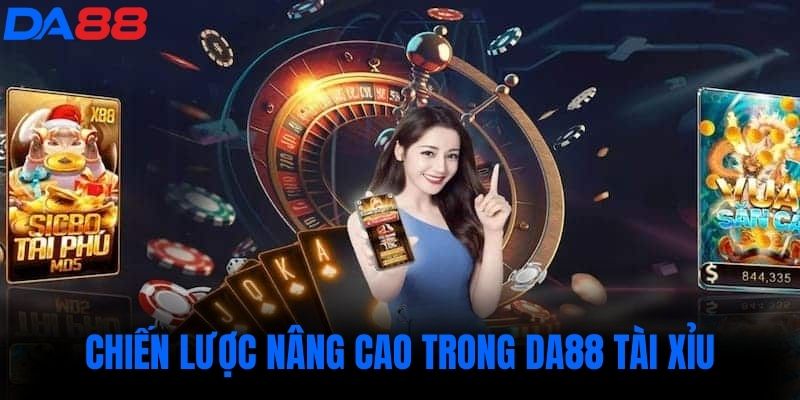 Chiến lược nâng cao trong DA88 tài xỉu