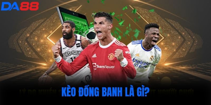 Kèo đồng banh là gì?