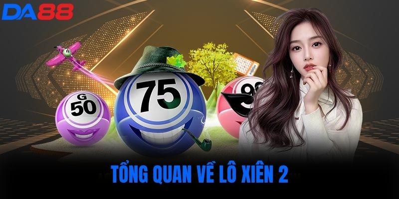 Tổng quan về lô xiên 2