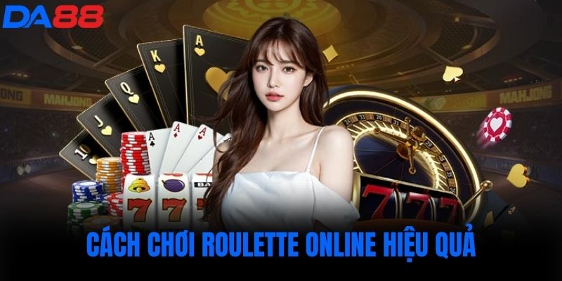 Cách chơi Roulette online hiệu quả