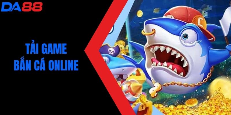 Tải Game Bắn Cá Online - Trải Nghiệm Thú Vị Ngay Hôm Nay