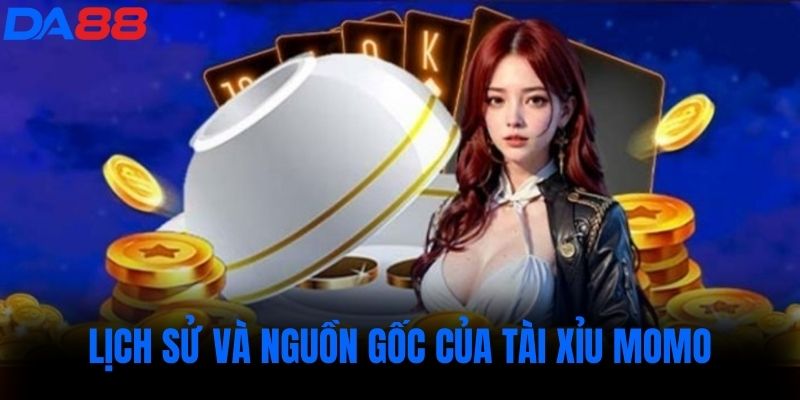 Lịch sử và nguồn gốc của Tài xỉu momo