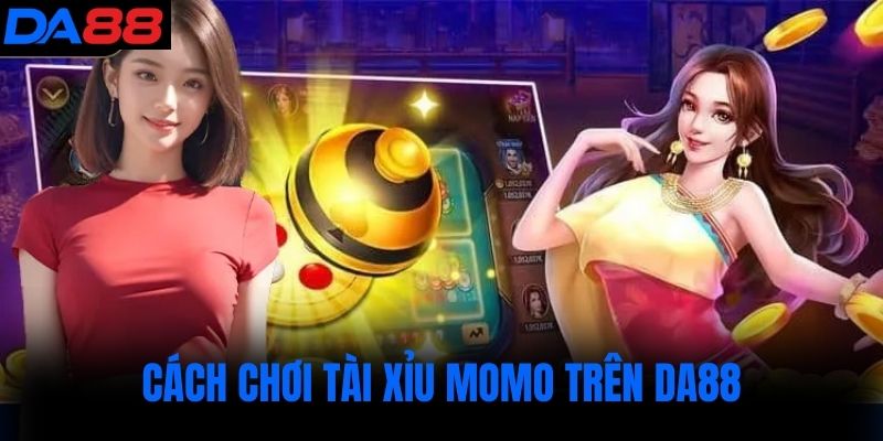 Cách chơi Tài xỉu momo trên DA88